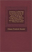 Introduction À La Minéralogie Ou Connoissance Des Eaux, Des Sucs Terrestres, Des Sels, Des Terres, Des Pierres, Des Minéraux, Et Des Métaux