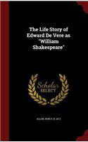 Life Story of Edward De Vere as William Shakespeare