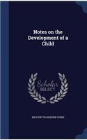 Notes on the Development of a Child