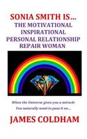 Sonia Smith Is... the Motivational Inspirational Personal Relationship Repair Woman