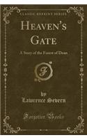 Heaven's Gate: A Story of the Forest of Dean (Classic Reprint)