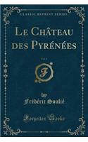 Le Château Des Pyrénées, Vol. 5 (Classic Reprint): (French)