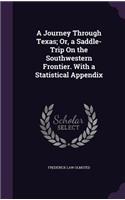 A Journey Through Texas; Or, a Saddle-Trip on the Southwestern Frontier. with a Statistical Appendix