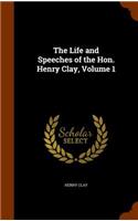 Life and Speeches of the Hon. Henry Clay, Volume 1