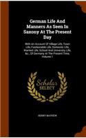 German Life and Manners as Seen in Saxony at the Present Day: With an Account of Village Life, Town Life, Fashionable Life, Domestic Life, Married Life, School and University Life, &C., of Germany at the Presen