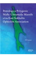 Petrology of Polygenic Mafic-Ultramafic Massifs of the East Sakhalin Ophiolite Association