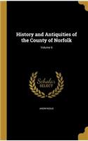 History and Antiquities of the County of Norfolk; Volume 6