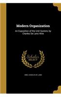 Modern Organization: An Exposition of the Unit System, by Charles De Lano Hine