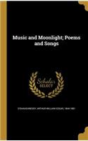 Music and Moonlight; Poems and Songs