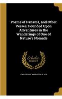Poems of Panamá, and Other Verses, Founded Upon Adventures in the Wanderings of One of Nature's Nomads