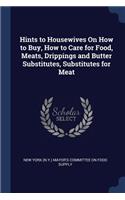 Hints to Housewives on How to Buy, How to Care for Food, Meats, Drippings and Butter Substitutes, Substitutes for Meat