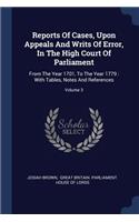 Reports Of Cases, Upon Appeals And Writs Of Error, In The High Court Of Parliament