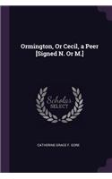 Ormington, Or Cecil, a Peer [Signed N. Or M.]