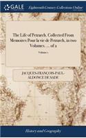 Life of Petrarch. Collected From Memoires Pour la vie de Petrarch, in two Volumes. ... of 2; Volume 1