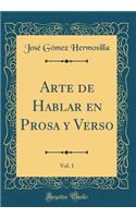 Arte de Hablar En Prosa Y Verso, Vol. 1 (Classic Reprint)