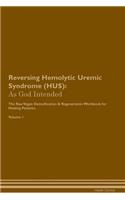 Reversing Hemolytic Uremic Syndrome (Hus): As God Intended the Raw Vegan Plant-Based Detoxification & Regeneration Workbook for Healing Patients. Volume 1