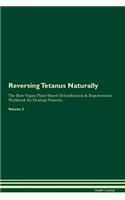 Reversing Tetanus: Naturally The Raw Vegan Plant-Based Detoxification & Regeneration Workbook for Healing Patients. Volume 2