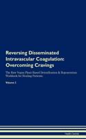 Reversing Disseminated Intravascular Coagulation: Overcoming Cravings the Raw Vegan Plant-Based Detoxification & Regeneration Workbook for Healing Patients. Volume 3