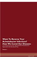 Want To Reverse Your Acinetobacter Infections? How We Cured Our Diseases. The 30 Day Journal for Raw Vegan Plant-Based Detoxification & Regeneration with Information & Tips Volume 1
