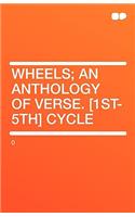 Wheels; An Anthology of Verse. [1st-5th] Cycle