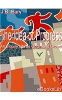 The Idea of Progress, an Inquiry Into Its Origin and Growth