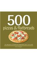 500 Pizzas & Flatbreads: The Only Pizza and Flatbread Compendium You'll Ever Need