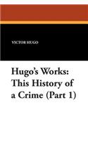 Hugo's Works: This History of a Crime (Part 1)