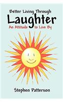 Better Living Through Laughter: An Attitude to Live By