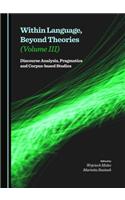 Within Language, Beyond Theories (Volume III): Discourse Analysis, Pragmatics and Corpus-Based Studies