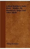 Bird Watcher's Note Book - Studies Of Woodcock, Snipe And Other Birds