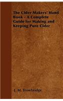 Cider Makers' Hand Book - A Complete Guide for Making and Keeping Pure Cider
