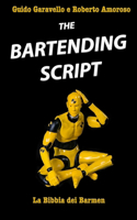 The Bartending Script: La bibbia dei barmen