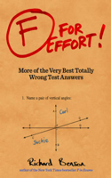 F for Effort: More of the Very Best Totally Wrong Test Answers (Gifts for Teachers, Funny Books, Funny Test Answers)