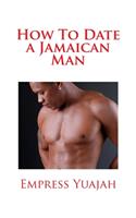 How To Date a Jamaican Man: How to Love & Understand a Jamaican Black man