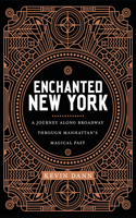 Enchanted New York: A Journey Along Broadway Through Manhattan's Magical Past