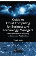 Guide to Cloud Computing for Business and Technology Managers: From Distributed Computing to Cloudware Applications