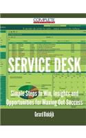Service Desk - Simple Steps to Win, Insights and Opportunities for Maxing Out Success
