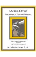 Lift, Step, & Cycle: The Science of Exercise Equipment: Volume 3: Data and Graphs for Science Lab