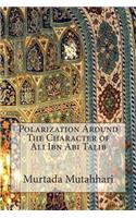 Polarization Around The Character of Ali Ibn Abi Talib