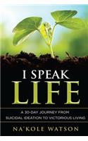 I Speak Life: A 30-Day Journey from Suicidal Ideation to Victorious Living(English)