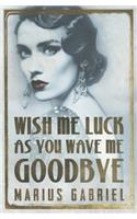 Wish Me Luck as You Wave Me Goodbye