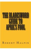 The bladesword guide to April's fool: (Bladesword Guide)