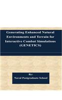 Generating Enhanced Natural Environments and Terrain for Interactive Combat Simulations (GENETICS)