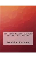 Decision Making Support Systems For Busies