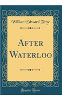 After Waterloo (Classic Reprint)