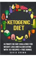 Ketogenic Diet: Ultimate 90-Day Challenge for Weight Loss and Clean Eating with 101 Recipes