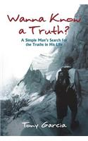 Wanna Know a Truth?: A Simple Man's Search for the Truths in His Life