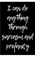 I can do anything through sarcasm and profanity: Blank Lined Journal