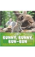 Bunny, Bunny, Bun-Bun - Caring for Rabbits Book for Kids Children's Rabbit Books