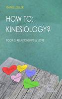 HOW TO: Kinesiology? Book 3: Relationships and Love: Book 3: Relationships and Love